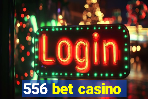 556 bet casino