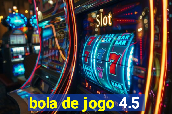 bola de jogo 4.5