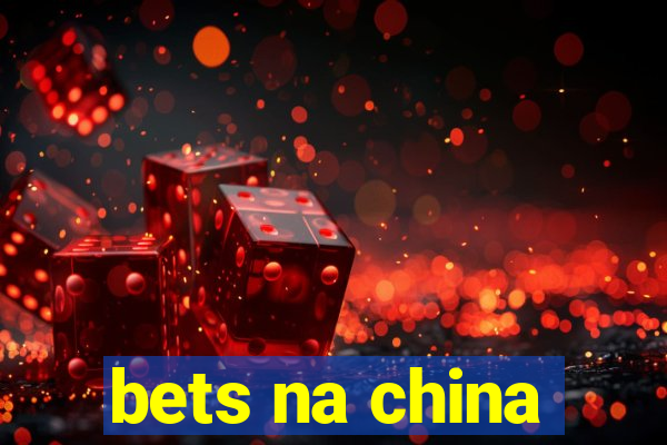 bets na china