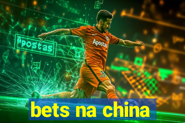 bets na china