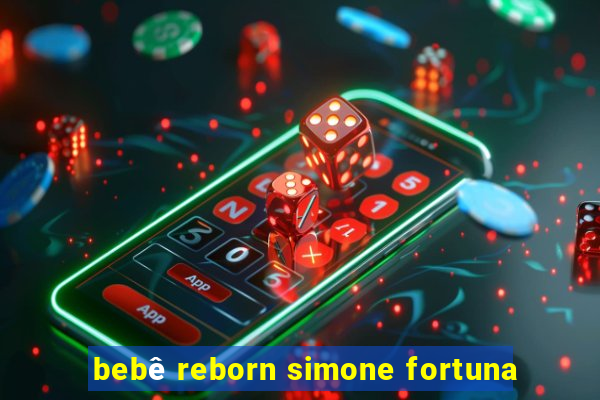 bebê reborn simone fortuna