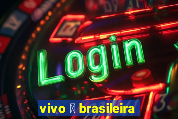 vivo 茅 brasileira