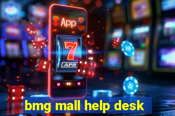 bmg mall help desk