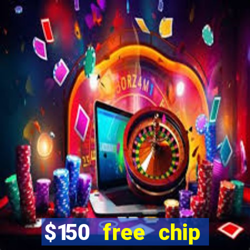 $150 free chip casinos 2022