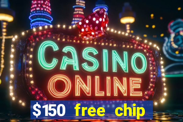 $150 free chip casinos 2022