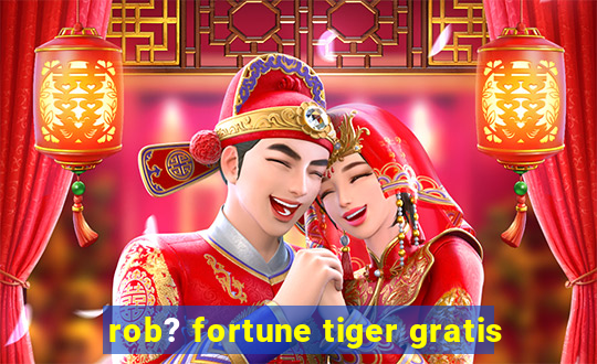 rob? fortune tiger gratis