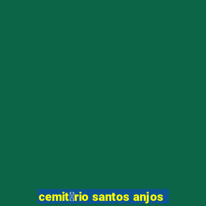 cemit茅rio santos anjos