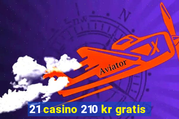 21 casino 210 kr gratis