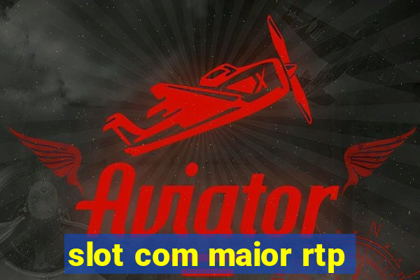 slot com maior rtp