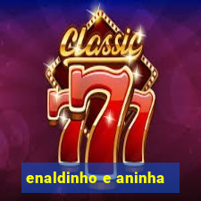 enaldinho e aninha