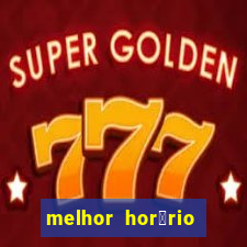 melhor hor谩rio para jogar slots