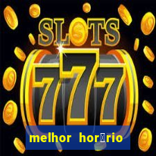 melhor hor谩rio para jogar slots