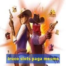 truco slots paga mesmo