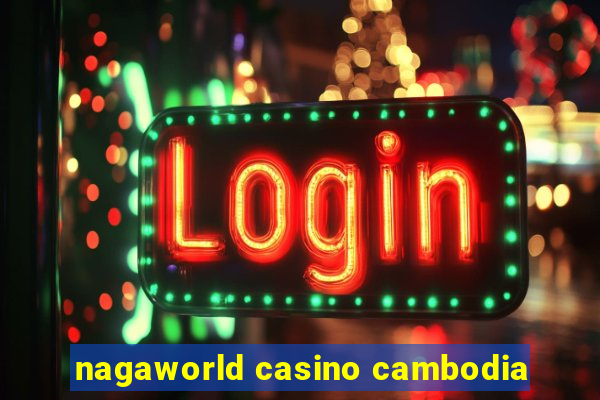 nagaworld casino cambodia