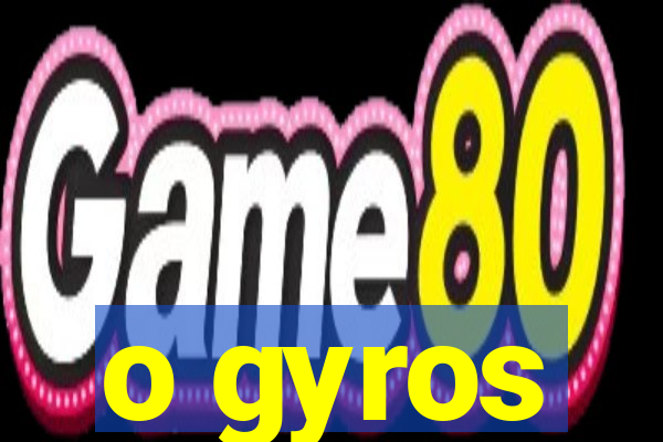 o gyros