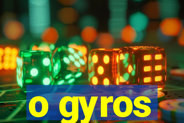 o gyros