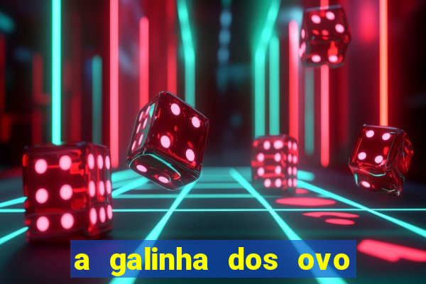 a galinha dos ovo de ouro pdf