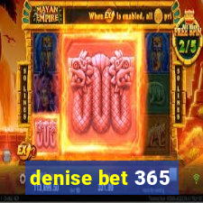 denise bet 365