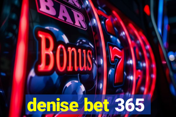 denise bet 365