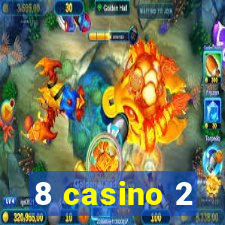 8 casino 2