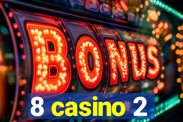 8 casino 2