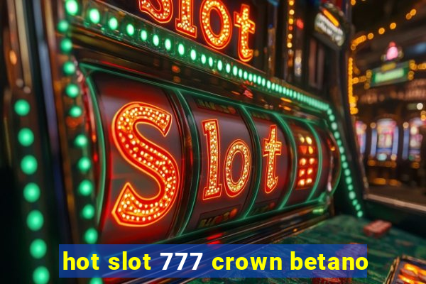 hot slot 777 crown betano