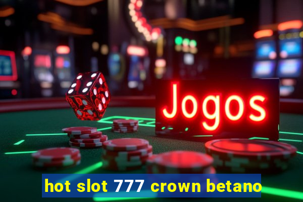 hot slot 777 crown betano