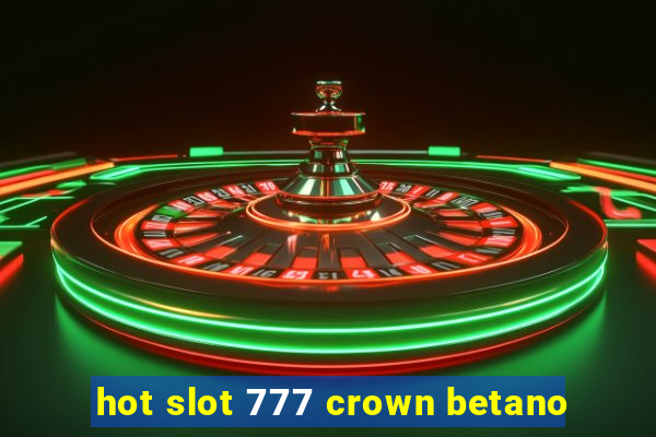 hot slot 777 crown betano