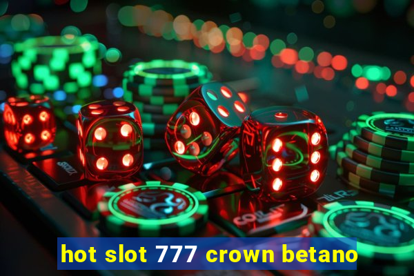 hot slot 777 crown betano