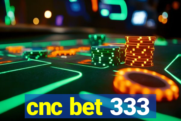 cnc bet 333