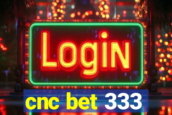 cnc bet 333