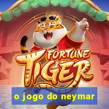 o jogo do neymar