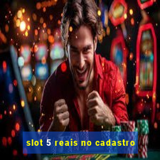 slot 5 reais no cadastro