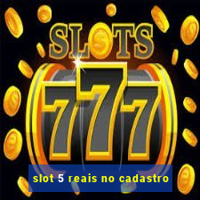 slot 5 reais no cadastro