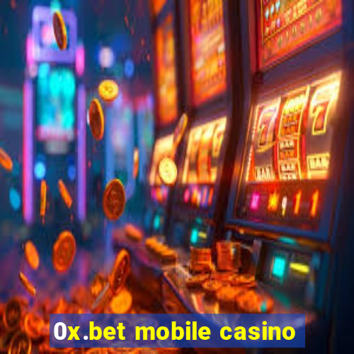 0x.bet mobile casino