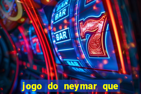 jogo do neymar que da dinheiro