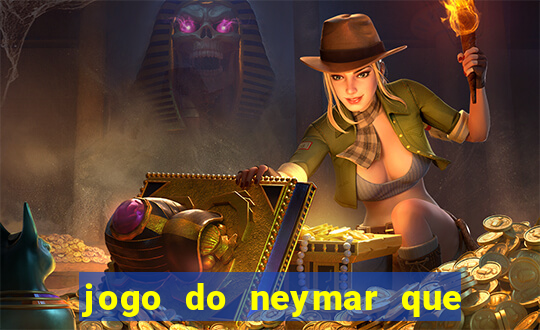 jogo do neymar que da dinheiro