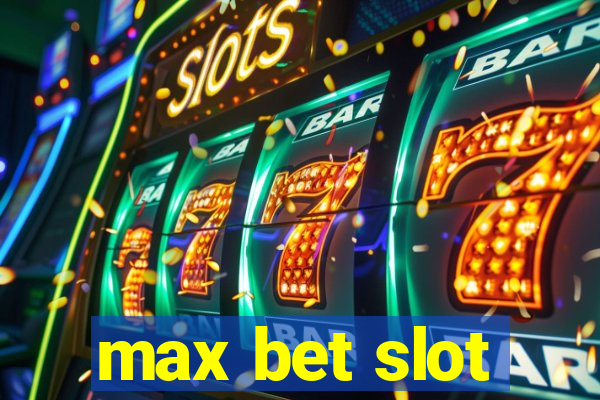 max bet slot