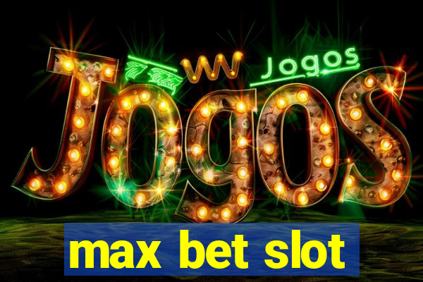 max bet slot