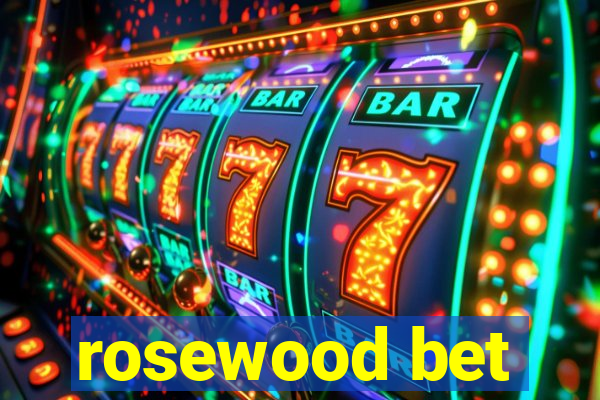 rosewood bet