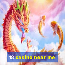 18 casino near me