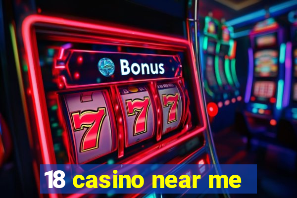 18 casino near me