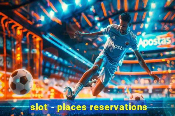 slot - places reservations