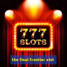 the final frontier slot