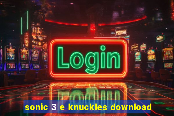 sonic 3 e knuckles download