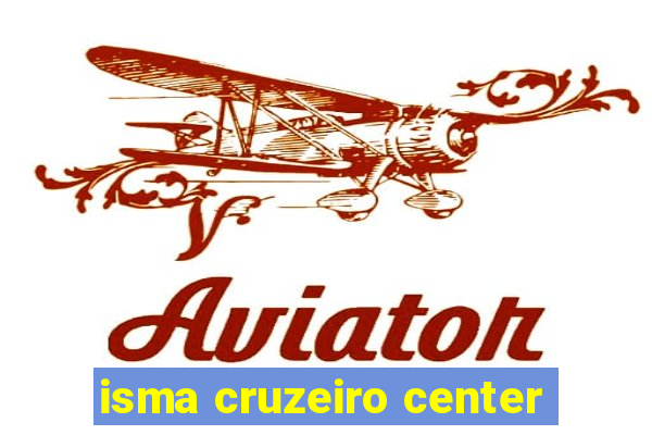 isma cruzeiro center