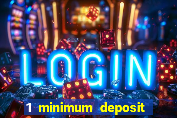 1 minimum deposit mobile casino