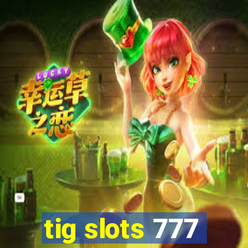 tig slots 777