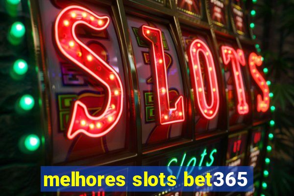 melhores slots bet365