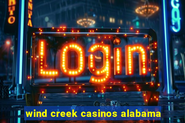 wind creek casinos alabama